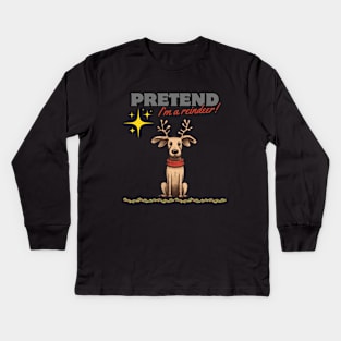 PRETEND I'M A REINDEER, DOG PRETEND REINDEER, CHRISTMAS Kids Long Sleeve T-Shirt